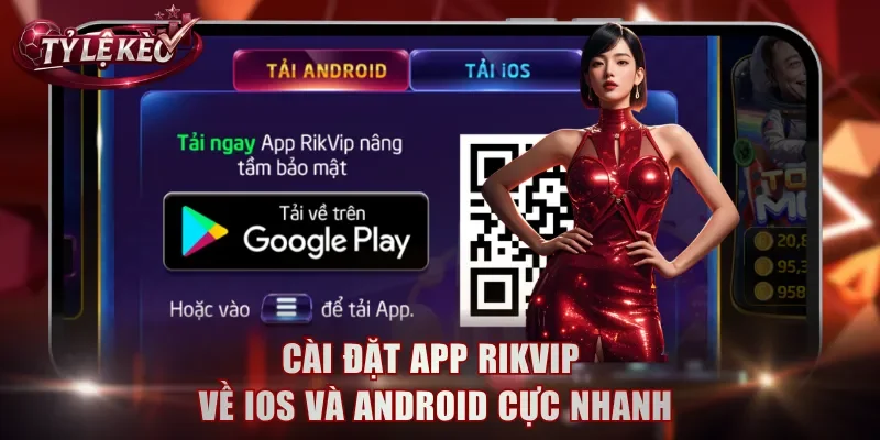Cài đặt app Rikvip về iOS và Android cực nhanh