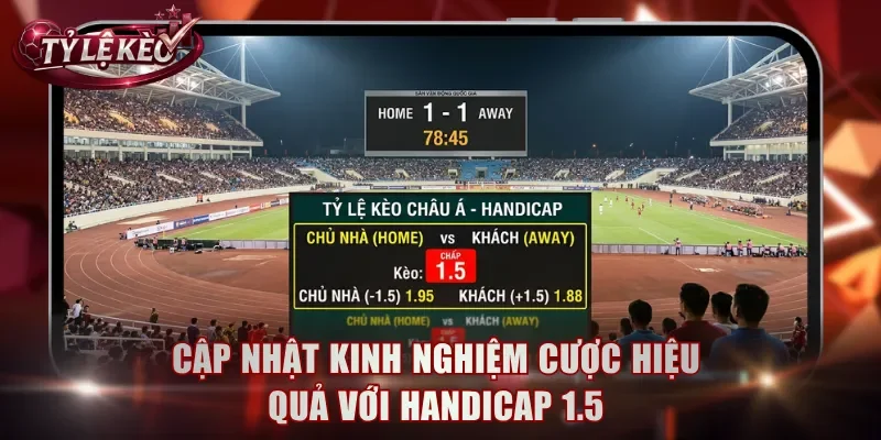 Cập nhật kinh nghiệm cược hiệu quả với Handicap 1.5
