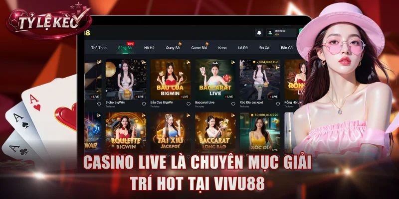 Casino live là chuyên mục giải trí hot tại Vivu88