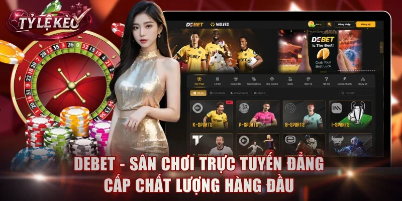 Debet – Sân Chơi Trực Tuyến Đẳng Cấp Chất Lượng Hàng Đầu