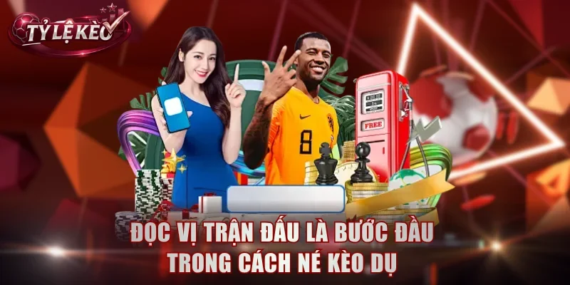 Đọc vị trận đấu là bước đầu trong cách né kèo dụ