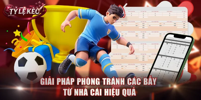 Giải pháp phòng tránh các bẫy từ nhà cái hiệu quả