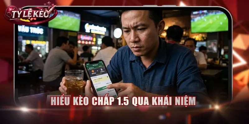 Hiểu kèo chấp 1.5 qua khái niệm