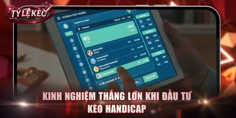 Kinh nghiệm thắng lớn khi đầu tư kèo Handicap