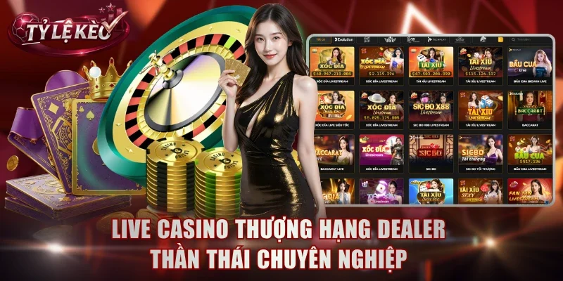 Live casino thượng hạng dealer thần thái chuyên nghiệp