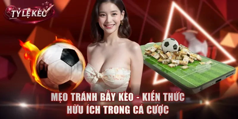 Mẹo tránh bẫy kèo