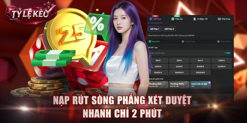 Nạp rút sòng phẳng xét duyệt nhanh chỉ 2 phút