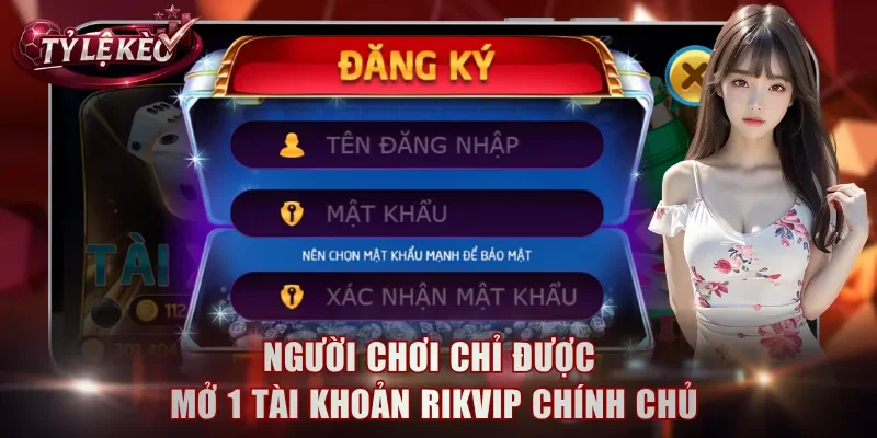 Người chơi chỉ được mở 1 tài khoản Rikvip chính chủ