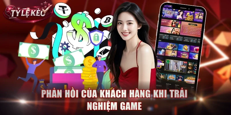 Phản hồi của khách hàng khi trải nghiệm game