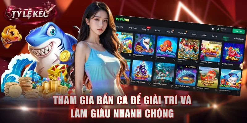 Tham gia bắn cá để giải trí và làm giàu nhanh chóng