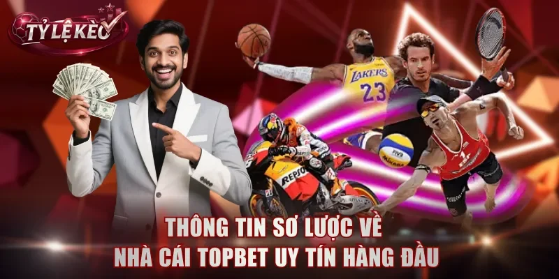 Thông tin sơ lược về nhà cái TOPBET uy tín hàng đầu