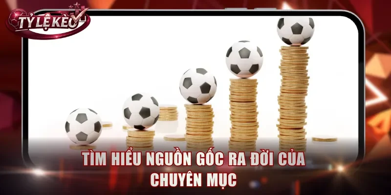 Tìm hiểu nguồn gốc ra đời của chuyên mục