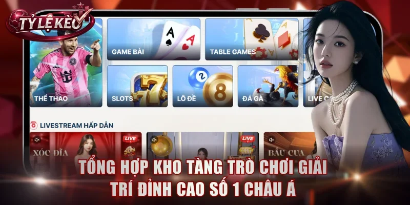 Tổng hợp kho tàng trò chơi giải trí đỉnh cao số 1 Châu Á