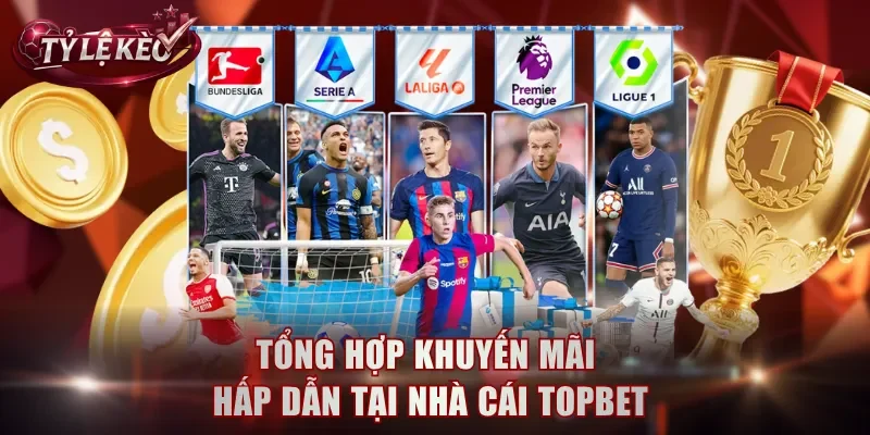 Tổng hợp khuyến mãi hấp dẫn tại nhà cái TOPBET