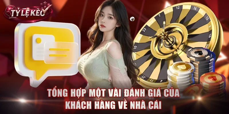Tổng hợp một vài đánh giá của khách hàng về nhà cái